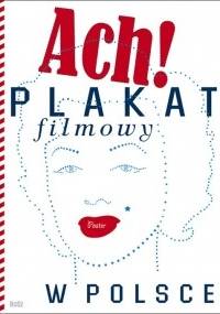 Ach! Plakat filmowy w Polsce - Dorota Folga-Januszewska