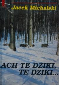 Ach te dziki, te dziki... - Jacek Michalski