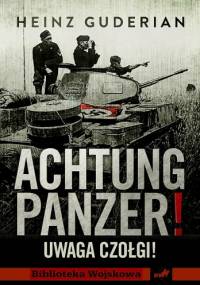 Achtung Panzer! Uwaga czołgi! - Heinz Wilhelm Guderian