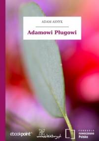Adamowi Pługowi - Adam Asnyk