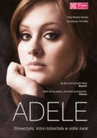 Adele. Dziewczyna, która rozkochała w sobie świat - Chas Newkey-Burden