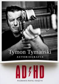 ADHD. Autobiografia - Rafał Księżyk, Tymański Tymon