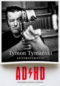 ADHD - Ryszard Tymon Tymański, Rafał Księżyk