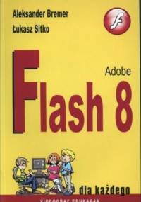 Adobe Flash 8 dla każdego - Aleksander Bremer, Łukasz Sitko
