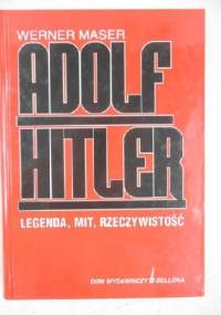 Adolf Hitler legenda mit rzeczywistość - Werner Maser