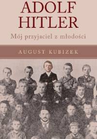 Adolf Hitler. Mój przyjaciel z młodości - August Kubizek