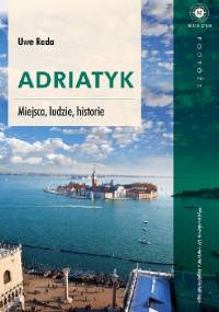 Adriatyk. Miejsca, ludzie, historie - Uwe Rada