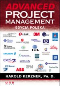 Advanced Project Management. Edycja polska - Ph. D., Kerzner Harold