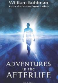 Adventures in the Afterlife - William Buhlman