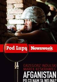 Afganistan. Po co nam ta wojna? - Grzegorz Indulski, Marek Kęskrawiec