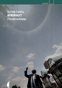 Afronauci. Z Zambii na księżyc - Bartek Sabela