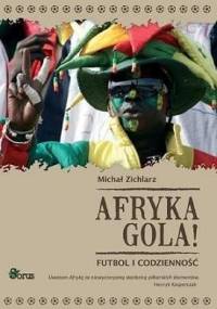 Afryka Gola! Futbol i Codzienność. - Michał Zichlarz