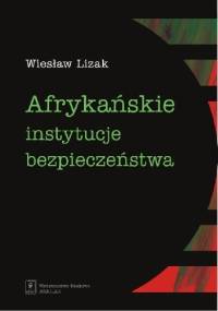 Afrykańskie instytucje bezpieczeństwa - Wiesław Lizak