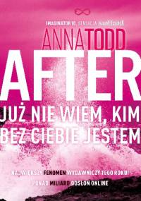 After. Już nie wiem, kim bez ciebie jestem - Anna Todd