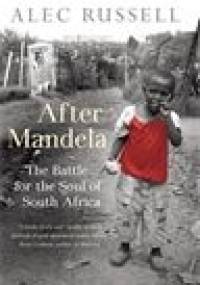 After Mandela: The Battle for the Soul of South Africa - Alec Russell