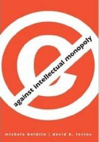 Against Intellectual Monopoly - Michele Bauldrin, David Levine