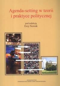 Agenda-setting w teorii i praktyce politycznej - Ewa Nowak