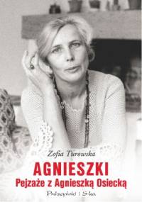 Agnieszki. Pejzaże z Agnieszką Osiecką - Zofia Turowska