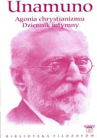 Agonia chrystianizmu. Dziennik intymny - Miguel de Unamuno