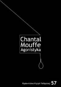 Agonistyka. Polityczne myślenie o świecie - Chantal Mouffe