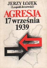 Agresja 17 września. Studium aspektów politycznych - Jerzy Łojek