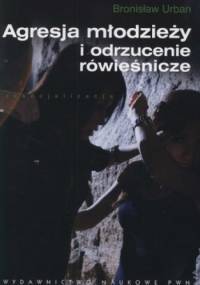 Agresja młodzieży i odrzucenie rówieśnicze - Bronisław Urban