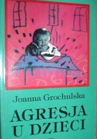 Agresja u dzieci - Joanna Grochulska