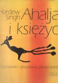 Ahalja i księżyc. Opowieści i przysłowia pendżabskie - Hardew Singh