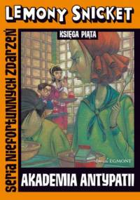 Akademia antypatii. Seria Niefortunnych Zdarzeń - Lemony Snicket