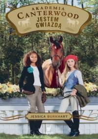 Akademia Canterwood (Tom 15). Jestem gwiazdą - Jessica Burkhart