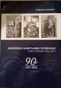 Akademia Marynarki Wojennej. Zarys dziejów 1922-2012 - Dariusz Nawrot