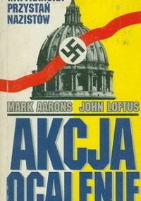 Akcja ocalenie – watykańska przystań nazistów - Mark Aarons, John Loftus