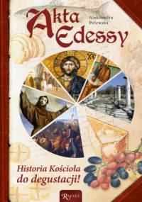Akta Edessy. Historia Kościoła do degustacji! - Aleksandra Polewska