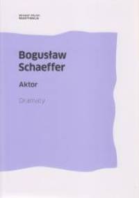 Aktor. Dramaty - Bogusław Schaeffer