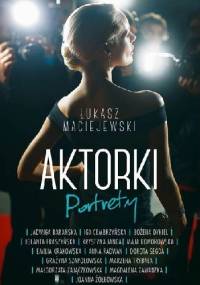 Aktorki. Portrety - Łukasz Maciejewski