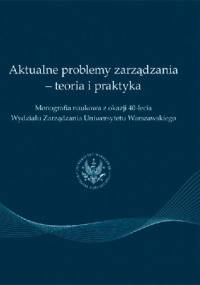 Aktualne problemy zarządzania - teoria i praktyka - praca zbiorowa