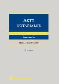 Akty notarialne. Komentarz - Aleksander Oleszko