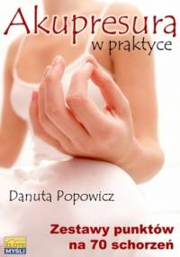 Akupresura w praktyce. Zestaw punktów na 70 schorzeń - Danuta Popowicz