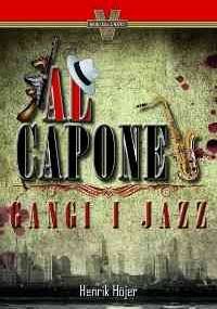 Al Capone. Gangi i jazz - Henrik Höjer