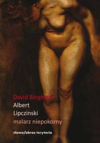Albert Lipczinski. Malarz niepokorny - David Bingham