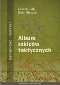 ALBUM SZKICÓW TAKTYCZNYCH - Leszek Elak, Rafał SIECZKA