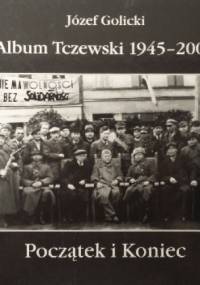 Album Tczewski 1945 - 2000. Początek i Koniec - Józef Golicki