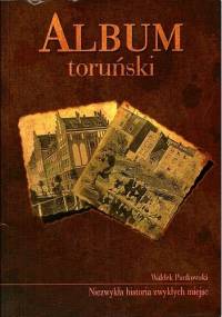 Album toruński. Niezwykła historia zwykłych miejsc - Waldek Pankowski