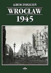 Album zniszczeń Wrocław 1945 - Marzena Smolak