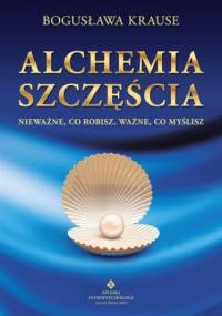 Alchemia szczęścia - Bogusława Krause