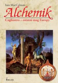 Alchemik. Cagliostro - ostatni mag Europy - Iain MacCalman