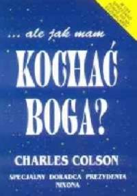 ale jak mam kochać Boga? - Charles Colson