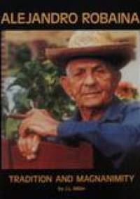 Alejandro Robaina. Tradition and Magnanimity - J. L. Milán