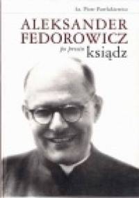 Aleksander Fedorowicz po prostu ksiądz - Ks. Piotr Pawlukiewicz