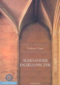 Aleksander Jagiellończyk - Papée Fryderyk